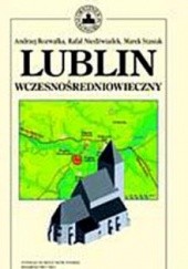 Okładka książki Lublin wczesnośredniowieczny Rafał Niedżwiad, Andrzej Rozwałka, Marek Stasiak