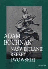 Okładka książki Naświetlanie rzeźby lwowskiej Adam Bochnak