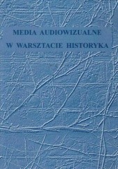 Okładka książki Media audiowizualne w warsztacie historyka Dorota Skotarczak