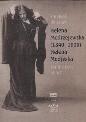 Okładka książki Z miłości do sztuki Helena Modrzejewska 1840-1909 Agnieszka Kowalska, Michał Niezabitowski