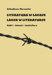 Okładka książki Literatura w lagrze. Lager w literaturze. Fakt - temat - metafora