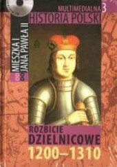 Okładka książki Multimedialna historia Polski - TOM 3 - Rozbicie dzielnicowe 1200-1310 Tadeusz Cegielski, Beata Janowska, Joanna Wasilewska-Dobkowska