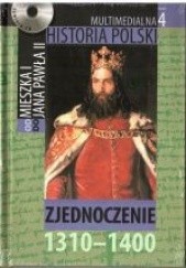 Okładka książki Multimedialna historia Polski - TOM 4 - Zjednoczenie 1310-1400 Tadeusz Cegielski, Beata Janowska, Joanna Wasilewska-Dobkowska