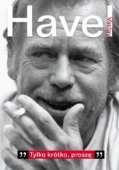 Okładka książki Tylko krótko proszę. Rozmowa z Karelem Hvížd’alą, zapiski, dokumenty Václav Havel, Karel Hvížd’ala