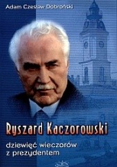 Okładka książki Ryszard Kaczorowski. Dziewięć wieczorów z prezydentem A.C. Doboroński