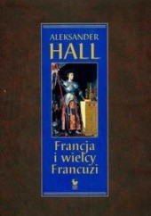 Okładka książki Francja i wielcy Francuzi Aleksander Hall