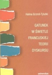 Okładka książki Gatunek w świetle francuskiej teorii dyskursu Halina Grzmil-Tylutki
