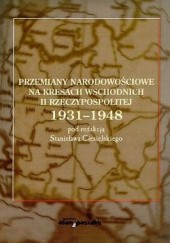Okładka książki Przemiany narodowościowe na Kresach Wschodnich II Rzeczypospolitej, 1931-1948 Stanisław Ciesielski