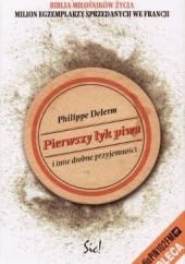 Okładka książki Pierwszy łyk piwa i inne drobne przyjemności Philippe Delerm