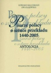 Okładka książki Pisarze polscy o sztuce przekładu 1440 - 2005 Edward Balcerzan, Ewa Rajewska