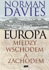 Okładka książki Europa. Między wschodem a zachodem Norman Davies