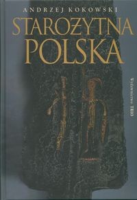 Starożytna Polska. Od trzeciego stulecia przed narodzeniem Chrystusa do schyłku starożytności