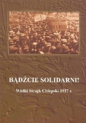 Okładka książki Bądźcie solidarni! Wielki strajk chłopski 1937r. Janusz Gmitruk