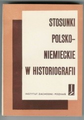 Okładka książki Stosunki polsko-niemieckie w historiografii część 2 Jerzy Krasuski, Gerard Labuda, A.W. Walczak