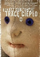 Okładka książki Tracę ciepło Łukasz Orbitowski