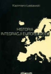 Okładka książki Historia integracji europejskiej Kazimierz Łastawski