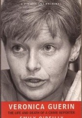 Veronica Guerin. The Life and Death of a Crime Reporter