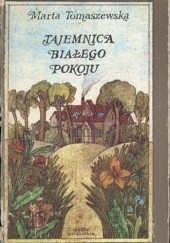 Okładka książki Tajemnica białego pokoju Marta Tomaszewska