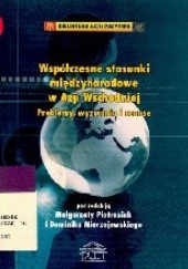 Okładka książki Współczesne stosunki międzynarodowe w Azji Wschodniej: Problemy, wyzwania i szanse Dominik Mierzejewski, Małgorzata Pietrasiak