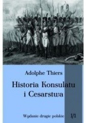 Okładka książki Historia Konsulatu i Cesarstwa. Tom I, część 1 Louis Adolphe Thiers
