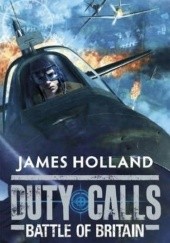 Okładka książki Duty Calls: Battle of Britain James Holland