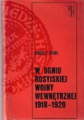 Okładka książki W ogniu rosyjskiej wojny wewnętrznej 1918-1920 Romuald Wojna