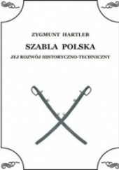 Okładka książki Szabla Polska - Jej rozwój historyczno-techniczny Zygmunt Hartleb