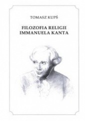 Okładka książki Filozofia religii Immanuela Kanta Tomasz Kupś