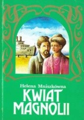 Okładka książki Kwiat Magnolii Helena Mniszkówna