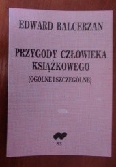 Okładka książki Przygody człowieka książkowego :  ogólne i szczególne Edward Balcerzan