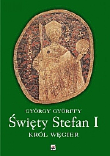 Święty Stefan I. Król Węgier i jego dzieło