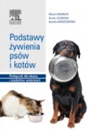 Okładka książki Podstawy żywienia psów i kotów Berenika Barszczewska, Michał Ceregrzyn, Roman Lechowski