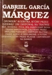 Okładka książki Opowieść rozbitka, który przez dziesięć dni dryfował na tratwie bez jedzenia i picia, był okrzyczany bohaterem narodowyn, całowany przez królowe piękności, obsypany złotem przez agencje reklamowe, a potem znienawidzony przez władze i zapomniany na zawsze Gabriel García Márquez