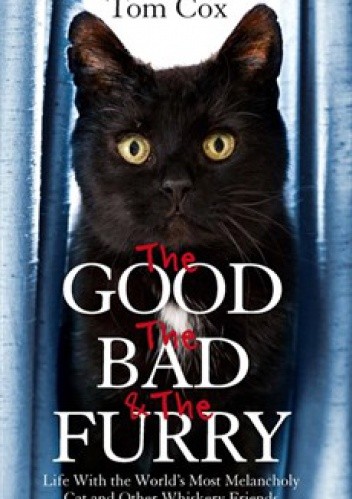Okładka książki The good, the bad and the furry Tom Cox