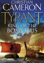 Okładka książki Tyrant. King of the Bosporus Christian Cameron