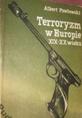 Okładka książki Terroryzm w Europie XIX i XX wieku Albert Pawłowski