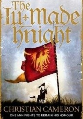 Okładka książki The Ill-Made Knight Christian Cameron