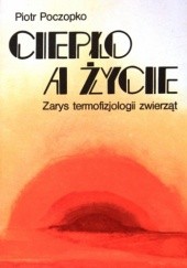 Okładka książki Ciepło a życie. Zarys termofizjologii zwierząt Piotr Poczopko
