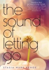 Okładka książki The Sound of Letting Go Stasia Ward Kehoe