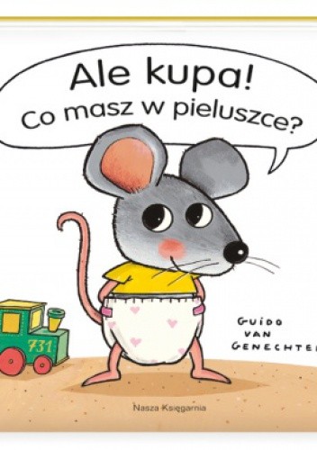 Okładka książki Ale kupa! Co masz w pieluszce? Guido Van Genechten