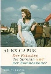 Okładka książki Der Fälscher, die Spionin und der Bombenbauer Alex Capus