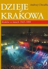 Okładka książki Dzieje Krakowa. Kraków w latach 1945-1989 Andrzej Chwalba