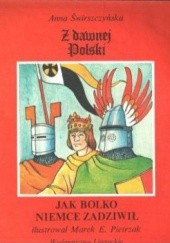 Okładka książki Jak Bolko Niemce zadziwił Anna Świrszczyńska