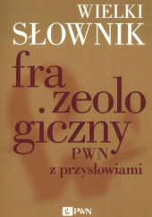Okładka książki Wielki słownik frazeologiczny PWN z przysłowiami Anna Kłosińska, Elżbieta Sobol, Anna Stankiewicz