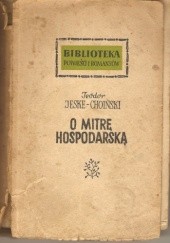 Okładka książki O mitrę hospodarską. Powieść historyczna z XVI stulecia Teodor Jeske-Choiński
