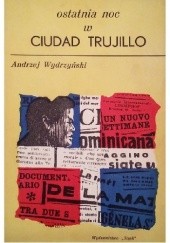 Okładka książki Ostatnia noc w Ciudad Trujillo Andrzej Wydrzyński