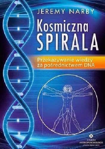 Okładka książki Kosmiczna spirala. Przekazywanie wiedzy za pośrednictwem DNA Jeremy Narby