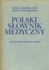 Okładka książki Polski słownik medyczny Grzegorz Abgarowicz,&nbsp;Aniela Adonajło,&nbsp;Dymitr Aleksandrow,&nbsp;Zenon Aleksandrowicz,&nbsp;Adam Alexandrowicz,&nbsp;Henryk Araszkiewicz,&nbsp;Adam Barański,&nbsp;Maria Bartkowska-Orłowska,&nbsp;Magdalena Berger,&nbsp;Zdzisław Bizoń,&nbsp;Benedykta Bogus,&nbsp;Krystyna Bożkowa,&nbsp;Barbara Cabalska,&nbsp;Henryk Chwiałkowski,&nbsp;Anna Cichoń-Czekalska,&nbsp;Maciej Czekalski,&nbsp;Maria Dąbska,&nbsp;Julian Derecki,&nbsp;Roman Dzierżanowski,&nbsp;Tadeusz Dzierżykray-Rogalski,&nbsp;Hanna Eliasz,&nbsp;Zygmunt Gancarz,&nbsp;Ewa Gonera,&nbsp;Maciej Grójec,&nbsp;Józef Hano,&nbsp;Józef Heller,&nbsp;Jerzy Higier,&nbsp;Andrzej Hilgier,&nbsp;Halina Hofman,&nbsp;Antoni Horst,&nbsp;Janusz A. Indulski,&nbsp;Irena Iwańczuk,&nbsp;Leon Jabłoński,&nbsp;Józef Jankowiak,&nbsp;Kazimierz Janowicz,&nbsp;Bożena Jędrzejewska,&nbsp;Zbigniew Jethon,&nbsp;Janina Jurecka-Panufnik,&nbsp;Zbigniew Kaleta,&nbsp;Józef Kałużny,&nbsp;Zygmunt Kamera,&nbsp;Bogdan Kamiński (1929-2021),&nbsp;Jerzy Kamiński,&nbsp;Łucja Kitlas,&nbsp;Jerzy Klimek,&nbsp;Ewa Kochman,&nbsp;Kazimierz Koncewicz,&nbsp;Cezary W. Korczak,&nbsp;Tadeusz Korzybski,&nbsp;Andrzej Kossakowski (lekarz),&nbsp;Zofia Kossowska,&nbsp;Małgorzata Kostecka,&nbsp;Jan Karol Kostrzewski,&nbsp;Piotr Kozłowski,&nbsp;Jerzy M. Krawczyński,&nbsp;Andrzej Krotkiewski,&nbsp;Janusz Krzywicki (stomatolog),&nbsp;Janusz Krzyżowski,&nbsp;Jolanta Kucińska,&nbsp;Adam Kunicki,&nbsp;Jan Łańcucki,&nbsp;Wiesław Łasiński,&nbsp;Irena Lenartowska,&nbsp;Teresa Łukoś,&nbsp;Jan Albert Madey,&nbsp;Antoni Marciniak,&nbsp;Danuta Maślińska,&nbsp;Sławomir Maśliński,&nbsp;Władysław Masłowski,&nbsp;Jerzy Mastalerski,&nbsp;Teresa Materkowska,&nbsp;Roman Michałowicz,&nbsp;Lucyna Michalska,&nbsp;Edmund Mikulaszek,&nbsp;Henryk Młodecki,&nbsp;Edward Molski,&nbsp;Stanisław Moskalewski,&nbsp;Mirosław Mossakowski,&nbsp;Jan Nielubowicz,&nbsp;Ryszard Niemiro,&nbsp;Hanna Niemirowska-Mikulska,&nbsp;Władysław Nowakowski,&nbsp;Jan Nowicki (lekarz),&nbsp;Zofia Oleszkieiwcz,&nbsp;Tadeusz Orłowski,&nbsp;Mieczysław Pałka,&nbsp;Teresa Panawo,&nbsp;Ewa Paprocka,&nbsp;Jerzy Pasterski,&nbsp;Marek Pawlikowski,&nbsp;Maria Pawlina,&nbsp;Krystyna Pecold,&nbsp;Janina Pecyna-Sielewicz,&nbsp;Stanisław Piątkowski,&nbsp;Andrzej Piotrowski (lekarz),&nbsp;Jerzy Popinigis,&nbsp;Jadwiga Preis,&nbsp;Eligiusz Preisler,&nbsp;Aleksander Pruszczyński,&nbsp;Irena Pruszyńska,&nbsp;Stanisław Radowicki,&nbsp;Urszula Radwańska (lekarz),&nbsp;Stefan Raszeja,&nbsp;Maria Robowska,&nbsp;Ksawery Rowiński,&nbsp;Tadeusz Rożniatowski,&nbsp;Wanda Rożynek-Łukanowska,&nbsp;Halina Rudnicka,&nbsp;Paweł Rudnicki,&nbsp;Stanisław Z. Rudnicki,&nbsp;Witold Rudowski,&nbsp;Wiesław Rudzki,&nbsp;Sławomir Rump,&nbsp;Krystyna Rybińska-Dąbrowska,&nbsp;Zbigniew Sagan,&nbsp;Henryka Siwińska-Gołębiowska,&nbsp;Maria Skalska-Geletta,&nbsp;Witold Sławiński,&nbsp;Joanna Słodowska,&nbsp;Stefan Ślopek,&nbsp;Janina Śnigurowicz,&nbsp;Andrzej Śródka,&nbsp;Jerzy T. Świderski,&nbsp;Julian Świerczyński,&nbsp;Janusz Szajewski,&nbsp;Ryszard Szarejko,&nbsp;Józef Szczypiński,&nbsp;Marek Sznajderman,&nbsp;Wanda Szotowa,&nbsp;Józef Terlecki,&nbsp;Witold Tłuchowski,&nbsp;Halina Wardaszko-Łyskowska,&nbsp;Krystyna Wasylkiewicz,&nbsp;Teresa Widłak-Piernik,&nbsp;Marian Wilimowski,&nbsp;Jerzy Wróbel,&nbsp;Mirosław J. Wysocki,&nbsp;Leon Żelewski,&nbsp;Mariusz M. Żydowo