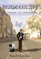 Okładka książki Bezgraniczny. W pogoni za szczęściem Paweł Horyłek
