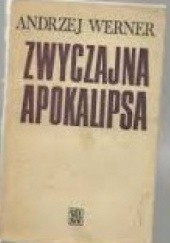 Okładka książki Zwyczajna apokalipsa. Tadeusz Borowski i jego wizja świata obozów. Andrzej Werner
